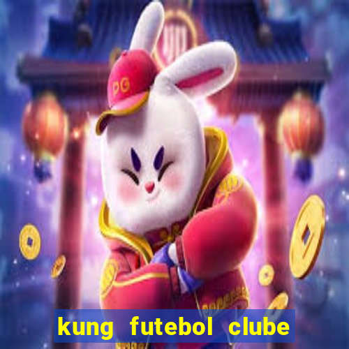 kung futebol clube dublado completo